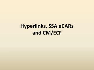 Hyperlinks, SSA eCARs and CM/ECF