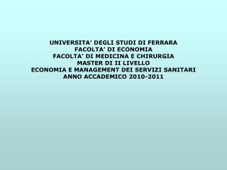 UNIVERSITA’ DEGLI STUDI DI FERRARA FACOLTA’ DI ECONOMIA FACOLTA’ DI MEDICINA E CHIRURGIA