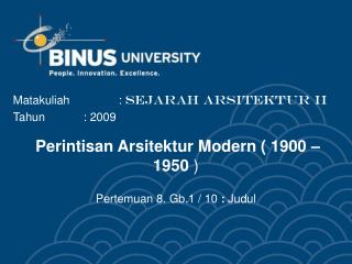 Perintisan Arsitektur Modern ( 1900 – 1950 ) Pertemuan 8 . Gb.1 / 10 : Judul