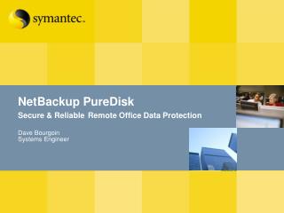 NetBackup PureDisk Secure &amp; Reliable Remote Office Data Protection