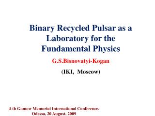 Binary Recycled Pulsar as a Laboratory for the Fundamental Physics G.S.Bisnovatyi-Kogan