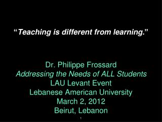 “ Teaching is different from learning. ”
