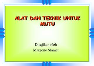 ALAT DAN TEKNIK UNTUK MUTU