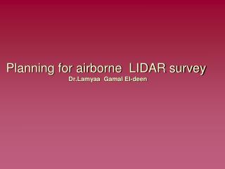 Planning for airborne LIDAR survey Dr.Lamyaa Gamal El-deen