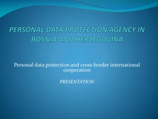 PERSONAL DATA PROTECTION AGENCY IN BOSNIA A N D HERZEGOVINA