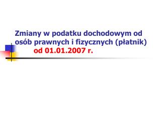 Zmiany w podatku dochodowym od osób prawnych i fizycznych (płatnik) od 01.01.2007 r.