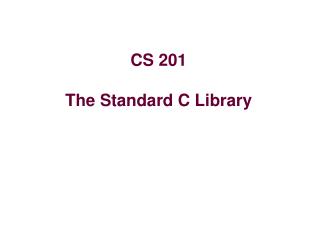 CS 201 The Standard C Library