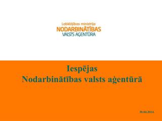 Iespējas Nodarbinātības valsts aģentūrā 30.04.2014.