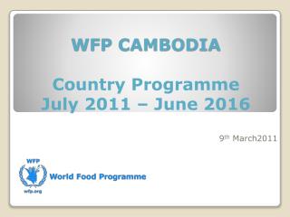 WFP CAMBODIA Country Programme July 2011 – June 2016