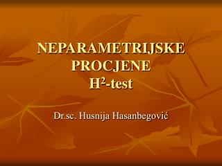 NEPARAMETRIJSKE PROCJENE H 2 -test