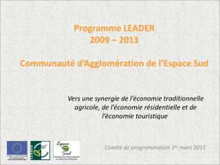 Programme LEADER 2009 – 2013 Communauté d’Agglomération de l’Espace Sud