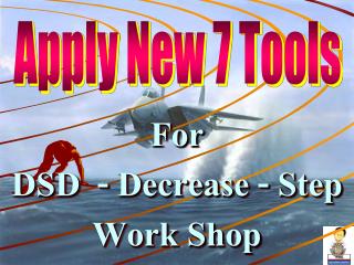 For DSD - Decrease - Step Work Shop