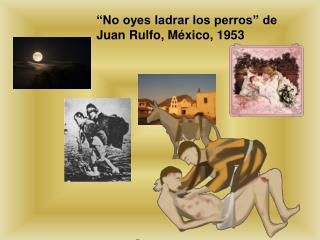 “No oyes ladrar los perros” de Juan Rulfo, México, 1953