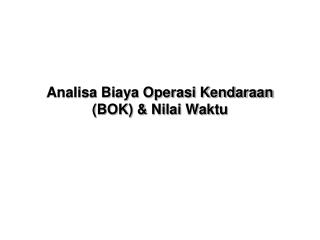 Analisa Biaya Operasi Kendaraan (BOK) &amp; Nilai Waktu