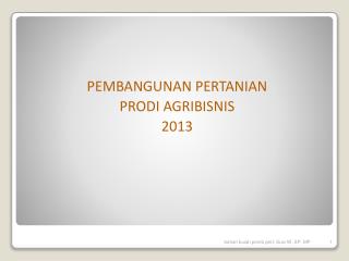 PEMBANGUNAN PERTANIAN PRODI AGRIBISNIS 2013