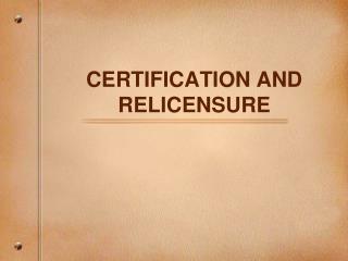 CERTIFICATION AND RELICENSURE