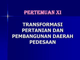 Pertemuan XI TRANSFORMASI PERTANIAN DAN PEMBANGUNAN DAERAH PEDESAAN