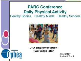 PARC Conference Daily Physical Activity Healthy Bodies…Healthy Minds…Healthy Schools