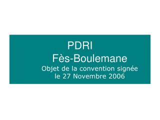 PDRI Fès-Boulemane Objet de la convention signée le 27 Novembre 2006