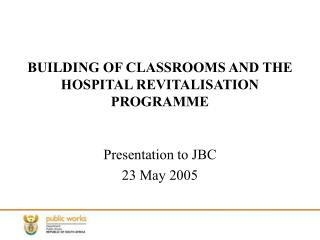 BUILDING OF CLASSROOMS AND THE HOSPITAL REVITALISATION PROGRAMME