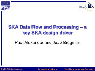 SKA Data Flow and Processing – a key SKA design driver