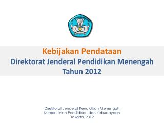Kebijakan Pendataan Direktorat Jenderal Pendidikan Menengah Tahun 2012