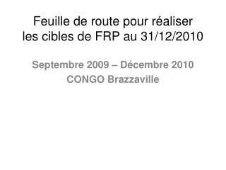 Feuille de route pour réaliser les cibles de FRP au 31/12/2010