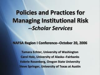 Policies and Practices for Managing Institutional Risk --Scholar Services