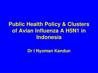 Public Health Policy &amp; Clusters of Avian Influenza A H5N1 in Indonesia