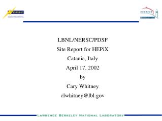 LBNL/NERSC/PDSF Site Report for HEPiX Catania, Italy April 17, 2002 by Cary Whitney