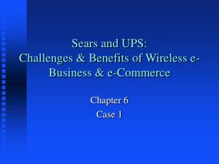 Sears and UPS: Challenges &amp; Benefits of Wireless e-Business &amp; e-Commerce