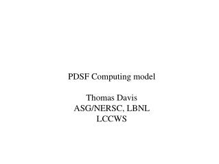 PDSF Computing model Thomas Davis ASG/NERSC, LBNL LCCWS