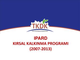 IPARD KIRSAL KALKINMA PROGRAMI (2007-2013)