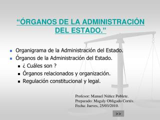 “ ÓRGANOS DE LA ADMINISTRACIÓN DEL ESTADO. ”