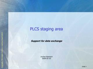 PLCS staging area