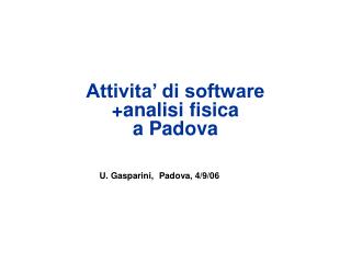 Attivita’ di software +analisi fisica a Padova