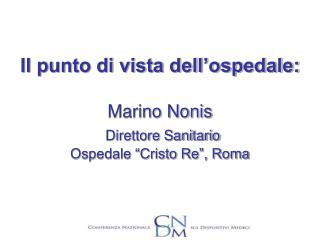 Il punto di vista dell’ospedale: Marino Nonis Direttore Sanitario Ospedale “Cristo Re”, Roma