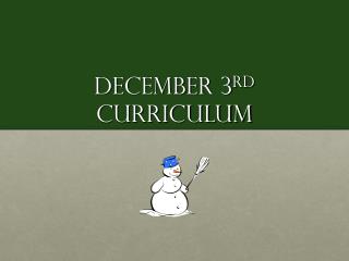 December 3 rd Curriculum