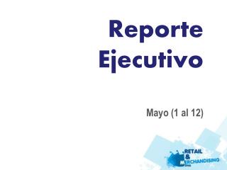 Reporte Ejecutivo Mayo (1 al 12)