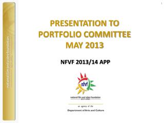 PRESENTATION TO PORTFOLIO COMMITTEE MAY 2013 NFVF 2013/14 APP