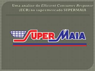 Uma análise do Efficient Consumer Response (ECR) no supermercado SUPERMAIA