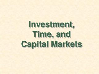 Investment, Time, and Capital Markets