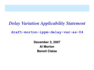 Delay Variation Applicability Statement draft-morton-ippm-delay-var-as-04