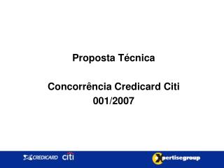 Proposta Técnica Concorrência Credicard Citi 001/2007