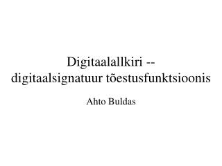 Digitaalallkiri -- digitaalsignatuur tõestusfunktsioonis