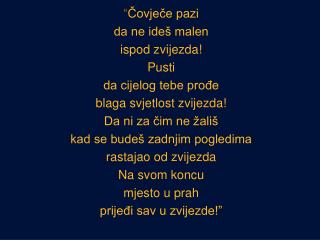 “ Čovječe pazi da ne ideš malen ispod zvijezda! Pusti da cijelog tebe prođe