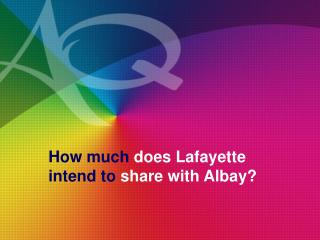 How much does Lafayette intend to share with Albay?