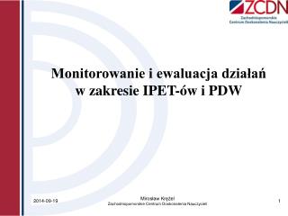 Monitorowanie i ewaluacja działań w zakresie IPET-ów i PDW