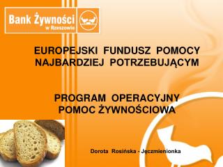 EUROPEJSKI FUNDUSZ POMOCY NAJBARDZIEJ POTRZEBUJĄCYM PROGRAM OPERACYJNY POMOC ŻYWNOŚCIOWA