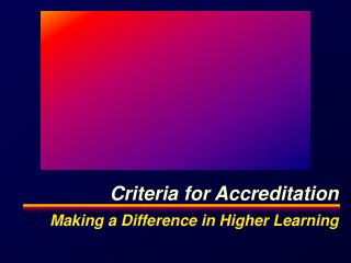 Criteria for Accreditation Making a Difference in Higher Learning